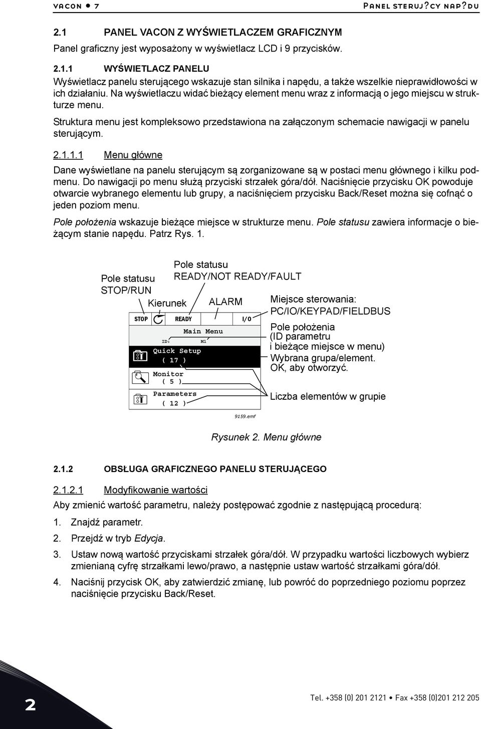 1.1 Menu główne Dane wyświetlane na panelu sterującym są zorganizowane są w postaci menu głównego i kilku podmenu. Do nawigacji po menu służą przyciski strzałek góra/dół.