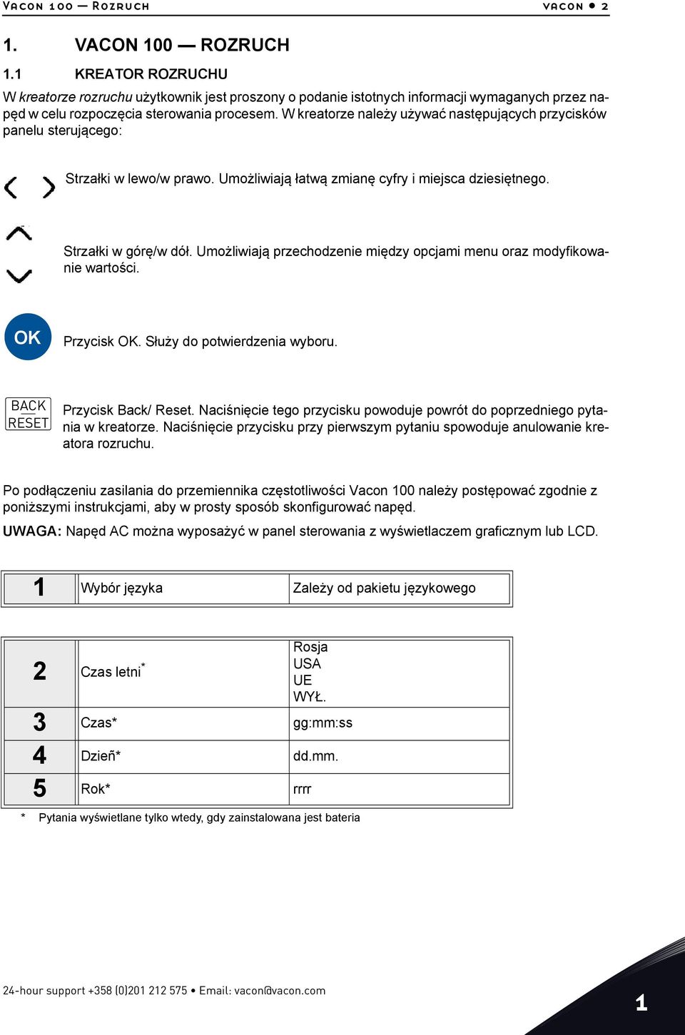 W kreatorze należy używać następujących przycisków panelu sterującego: Strzałki w lewo/w prawo. Umożliwiają łatwą zmianę cyfry i miejsca dziesiętnego. Strzałki w górę/w dół.