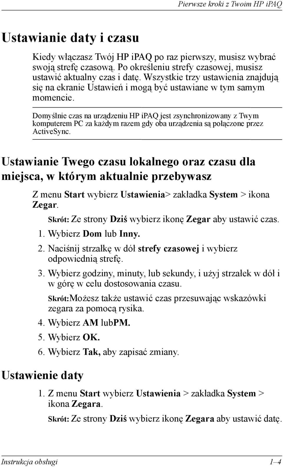 Domyślnie czas na urządzeniu HP ipaq jest zsynchronizowany z Twym komputerem PC za każdym razem gdy oba urządzenia są połączone przez ActiveSync.