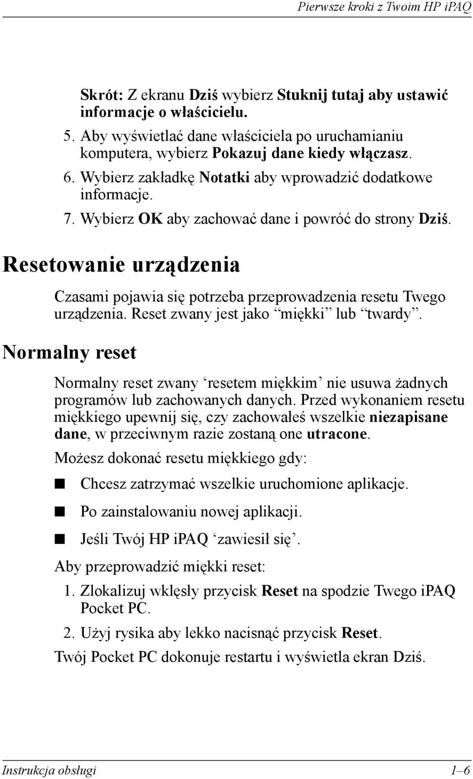 Wybierz OK aby zachować dane i powróć do strony Dziś. Resetowanie urządzenia Czasami pojawia się potrzeba przeprowadzenia resetu Twego urządzenia. Reset zwany jest jako miękki lub twardy.