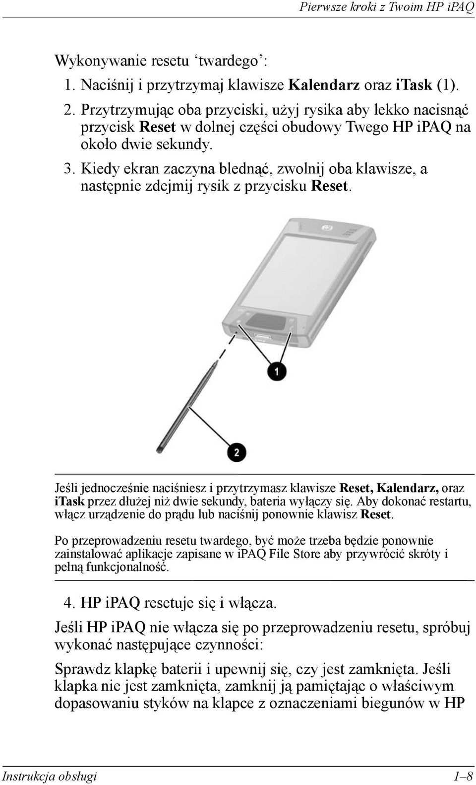 Kiedy ekran zaczyna blednąć, zwolnij oba klawisze, a następnie zdejmij rysik z przycisku Reset.