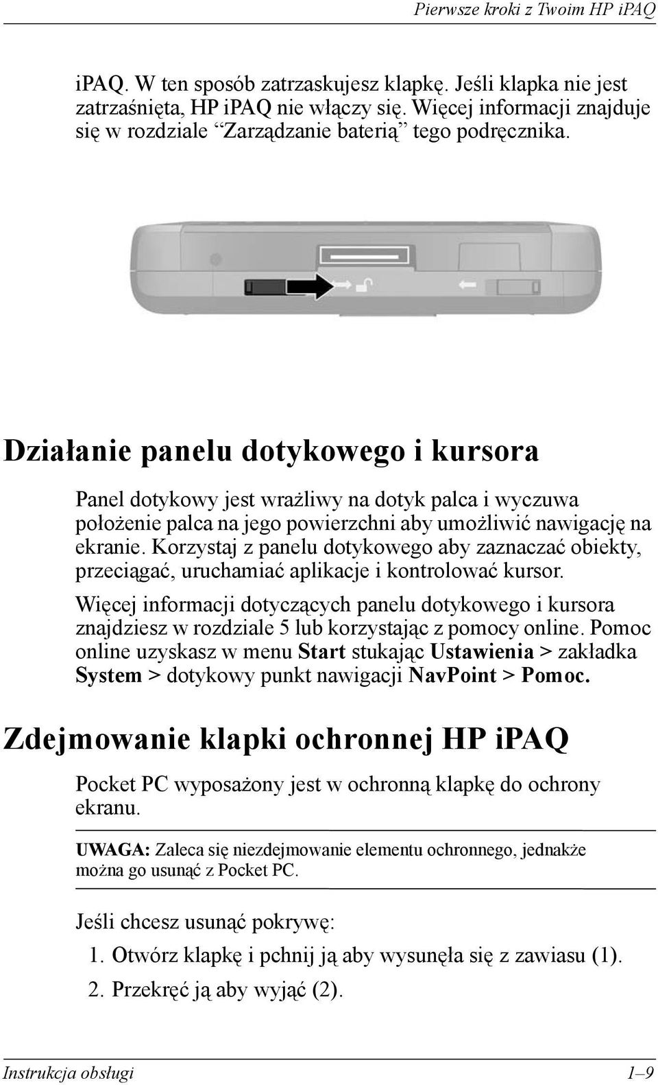 Działanie panelu dotykowego i kursora Panel dotykowy jest wrażliwy na dotyk palca i wyczuwa położenie palca na jego powierzchni aby umożliwić nawigację na ekranie.