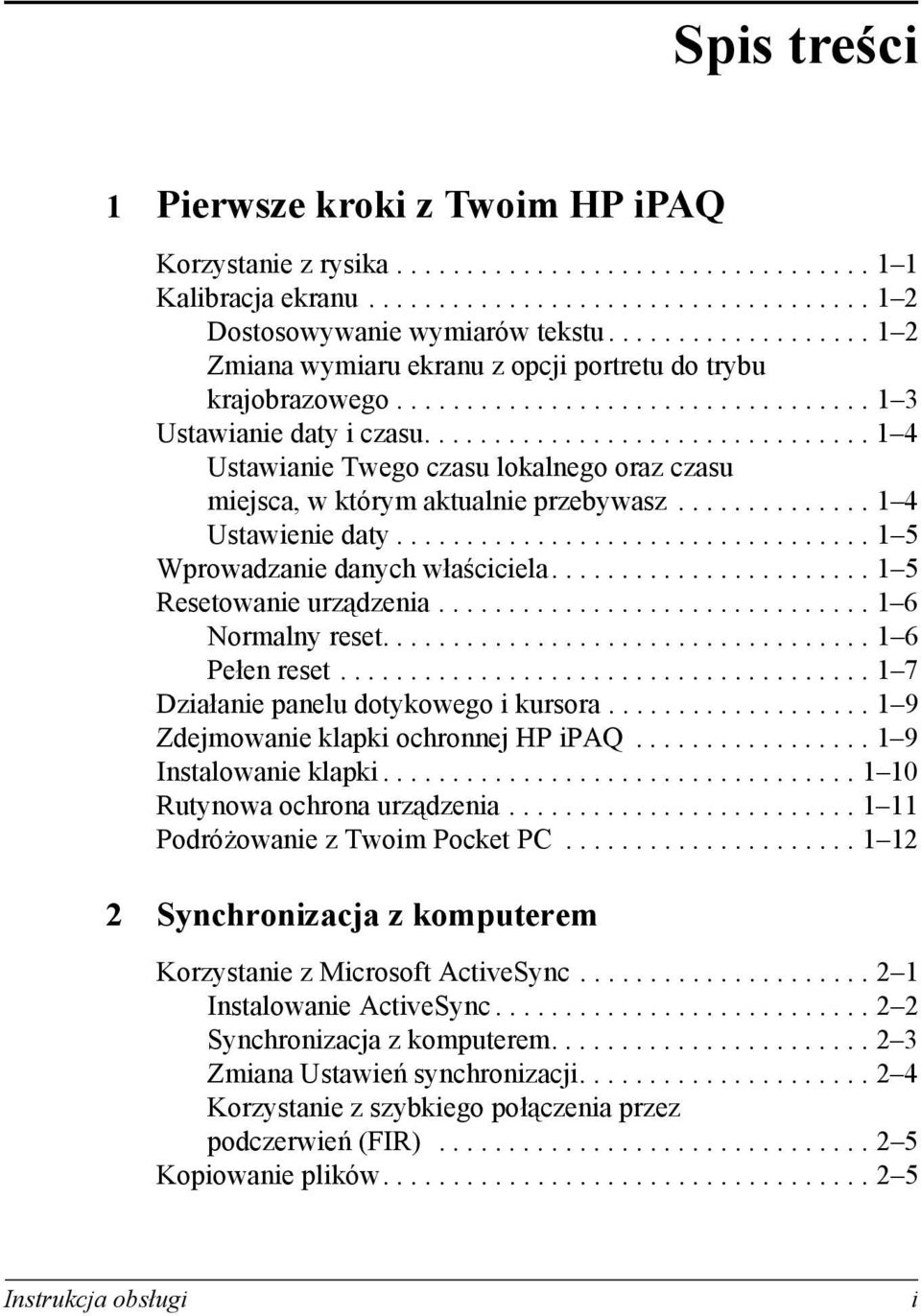 ............................... 1 4 Ustawianie Twego czasu lokalnego oraz czasu miejsca, w którym aktualnie przebywasz.............. 1 4 Ustawienie daty.................................. 1 5 Wprowadzanie danych właściciela.