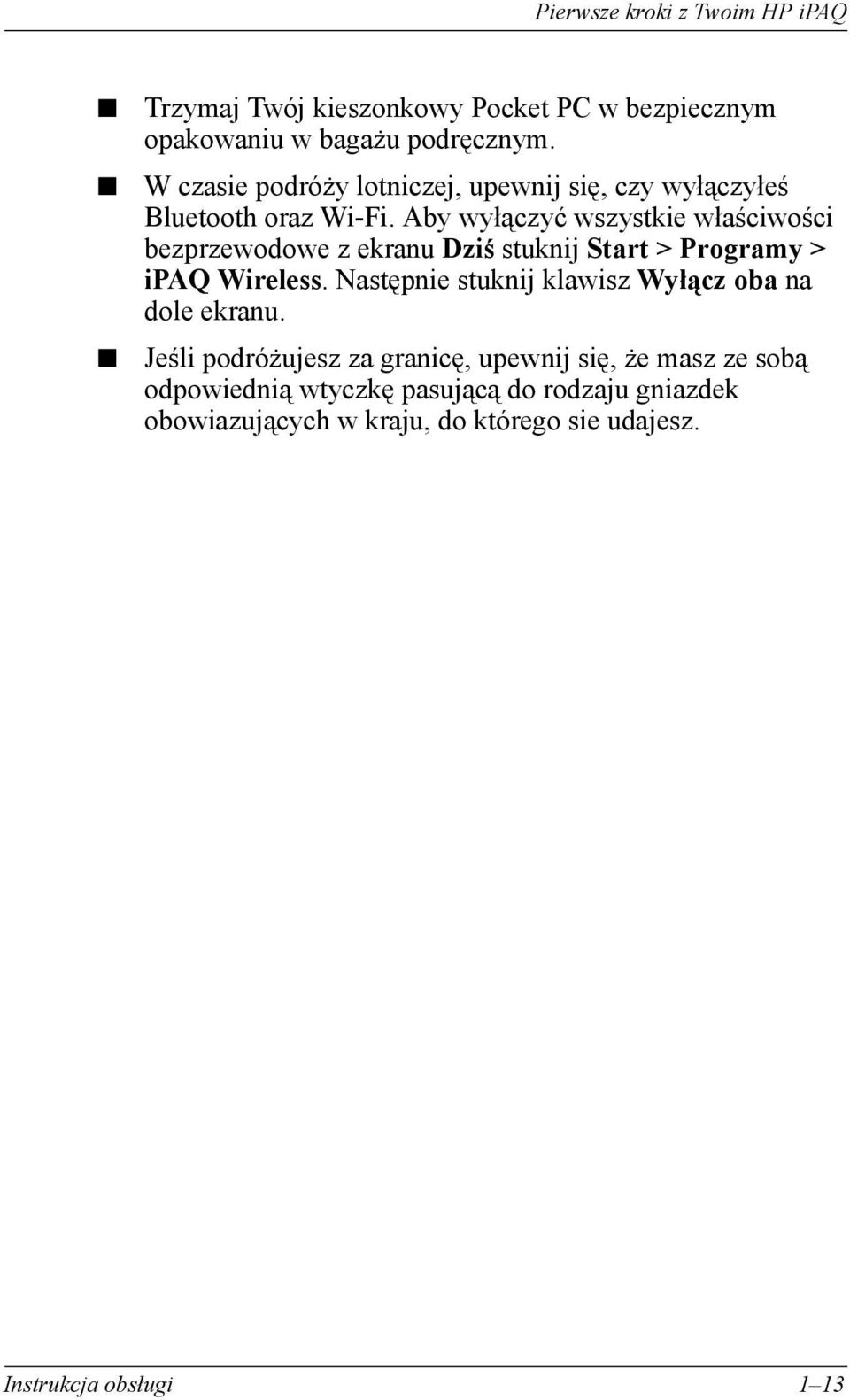 Aby wyłączyć wszystkie właściwości bezprzewodowe z ekranu Dziś stuknij Start > Programy > ipaq Wireless.