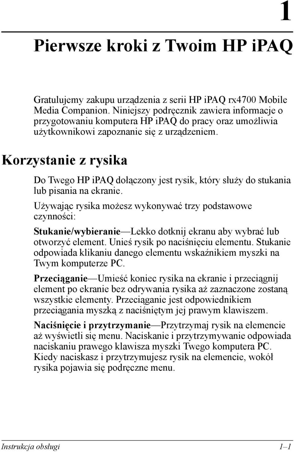 Korzystanie z rysika Do Twego HP ipaq dołączony jest rysik, który służy do stukania lub pisania na ekranie.