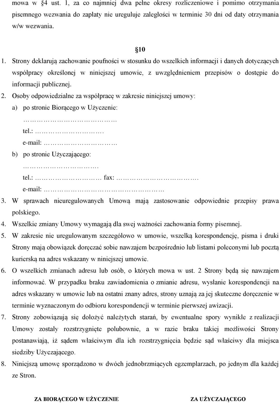 2. Osoby odpowiedzialne za współpracę w zakresie niniejszej umowy: a) po stronie Biorącego w Użyczenie: tel.:. e-mail: b) po stronie Użyczającego:. tel.: fax:. e-mail: 3.