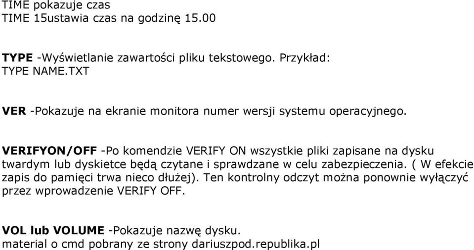 VERIFYON/OFF -Po komendzie VERIFY ON wszystkie pliki zapisane na dysku twardym lub dyskietce będą czytane i sprawdzane w celu