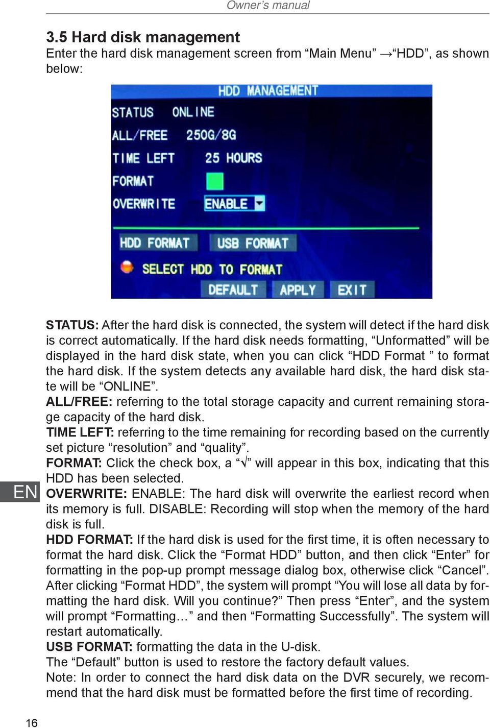 automatically. If the hard disk needs formatting, Unformatted will be displayed in the hard disk state, when you can click HDD Format to format the hard disk.