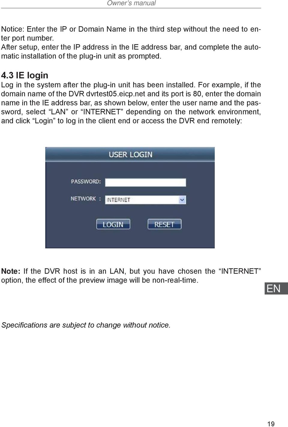 3 IE login Log in the system after the plug-in unit has been installed. For example, if the domain name of the DVR dvrtest05.eicp.