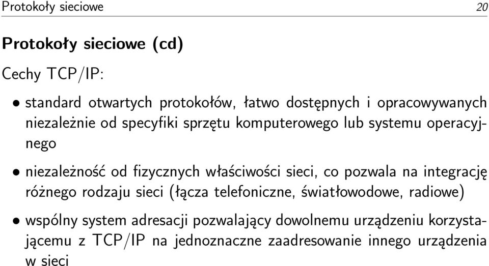 właściwości sieci, co pozwala na integrację różnego rodzaju sieci (łącza telefoniczne, światłowodowe, radiowe)