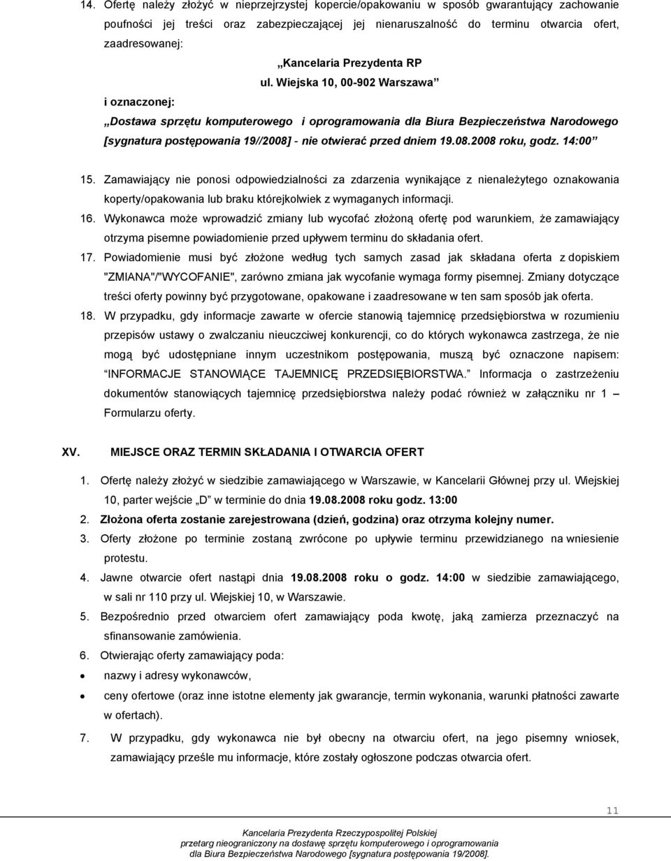 Wiejska 10, 00-902 Warszawa i oznaczonej: Dostawa sprzętu komputerowego i oprogramowania dla Biura Bezpieczeństwa Narodowego [sygnatura postępowania 19//2008] - nie otwierać przed dniem 19.08.2008 roku, godz.