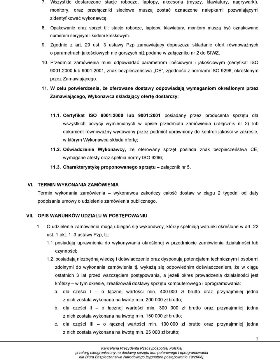 3 ustawy Pzp zamawiający dopuszcza składanie ofert równoważnych o parametrach jakościowych nie gorszych niż podane w załączniku nr 2 do SIWZ. 10.