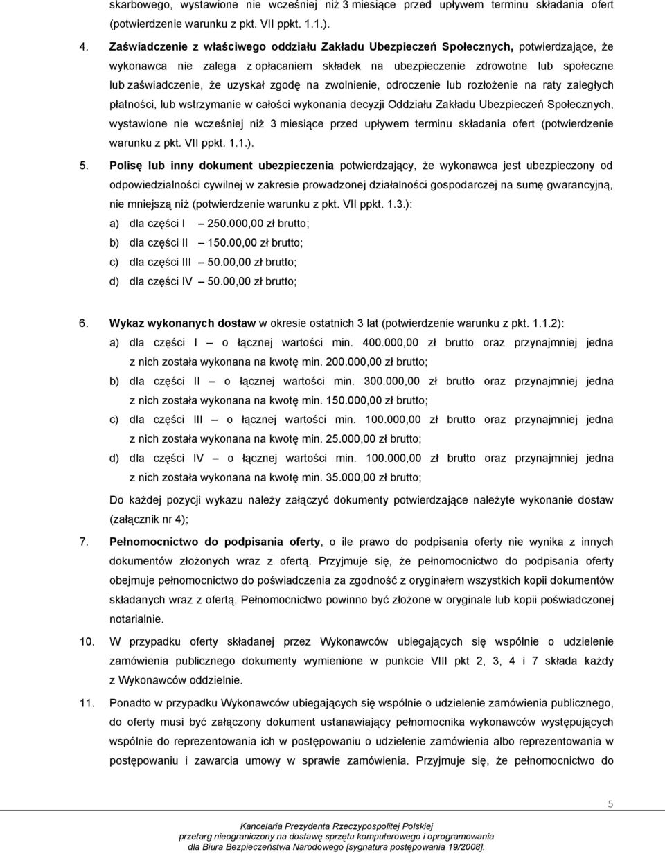 uzyskał zgodę na zwolnienie, odroczenie lub rozłożenie na raty zaległych płatności, lub wstrzymanie w całości wykonania decyzji Oddziału Zakładu Ubezpieczeń Społecznych, wystawione nie wcześniej niż