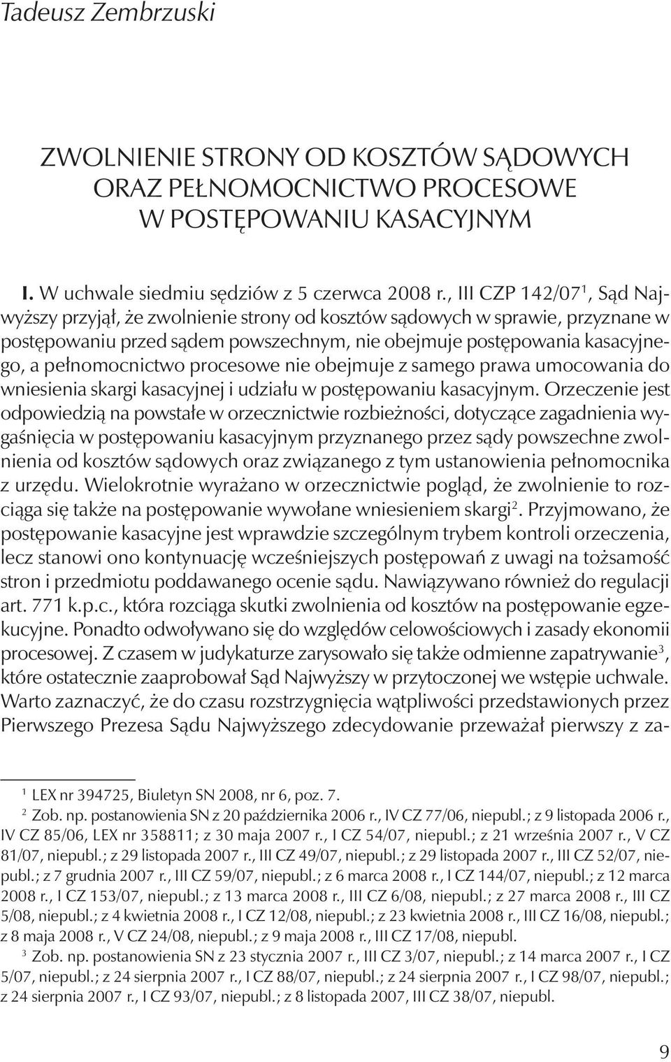 pełnomocnictwo procesowe nie obejmuje z samego prawa umocowania do wniesienia skargi kasacyjnej i udziału w postępowaniu kasacyjnym.