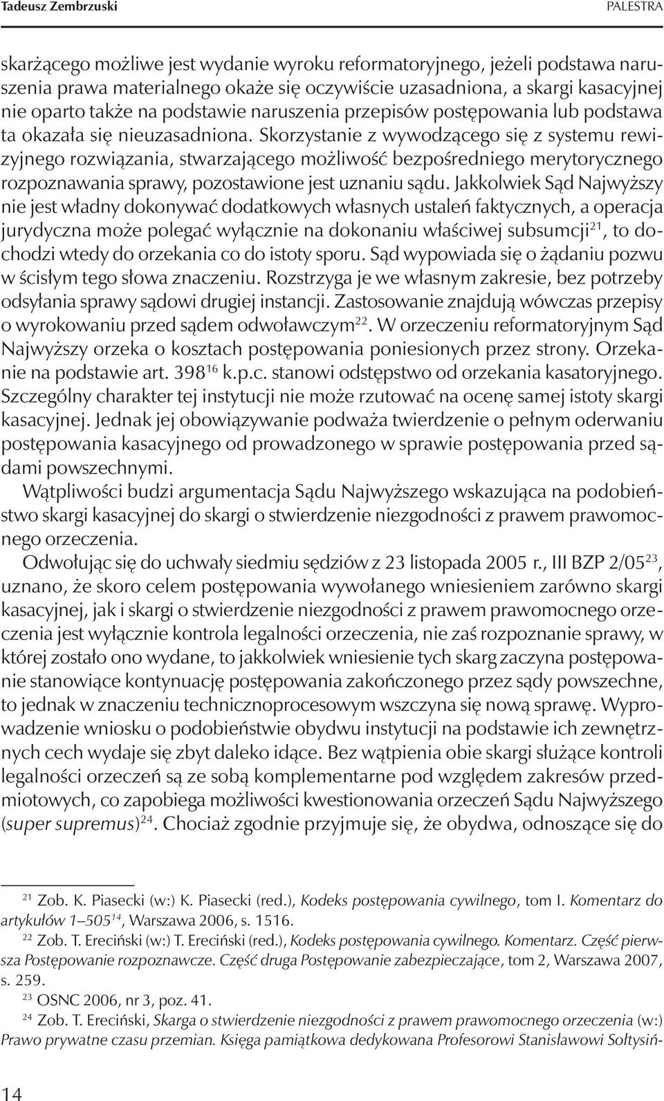 Skorzystanie z wywodzącego się z systemu rewizyjnego rozwiązania, stwarzającego możliwość bezpośredniego merytorycznego rozpoznawania sprawy, pozostawione jest uznaniu sądu.