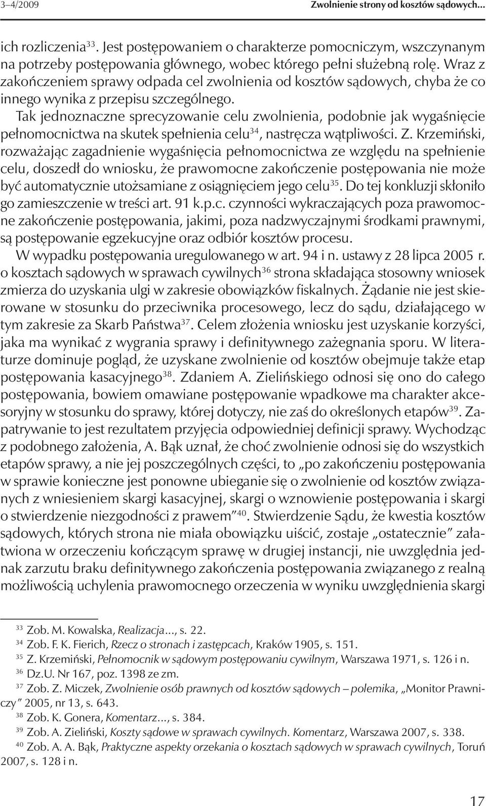 Tak jednoznaczne sprecyzowanie celu zwolnienia, podobnie jak wygaśnięcie pełnomocnictwa na skutek spełnienia celu 34, nastręcza wątpliwości. Z.