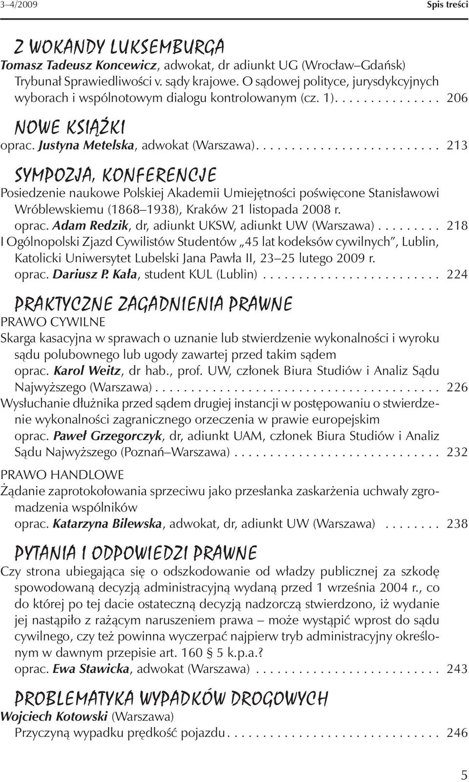 ......................... 213 sympozja, KONFERENCJE Posiedzenie naukowe Polskiej Akademii Umiejętności poświęcone Stanisławowi Wróblewskiemu (1868 1938), Kraków 21 listopada 2008 r. oprac.