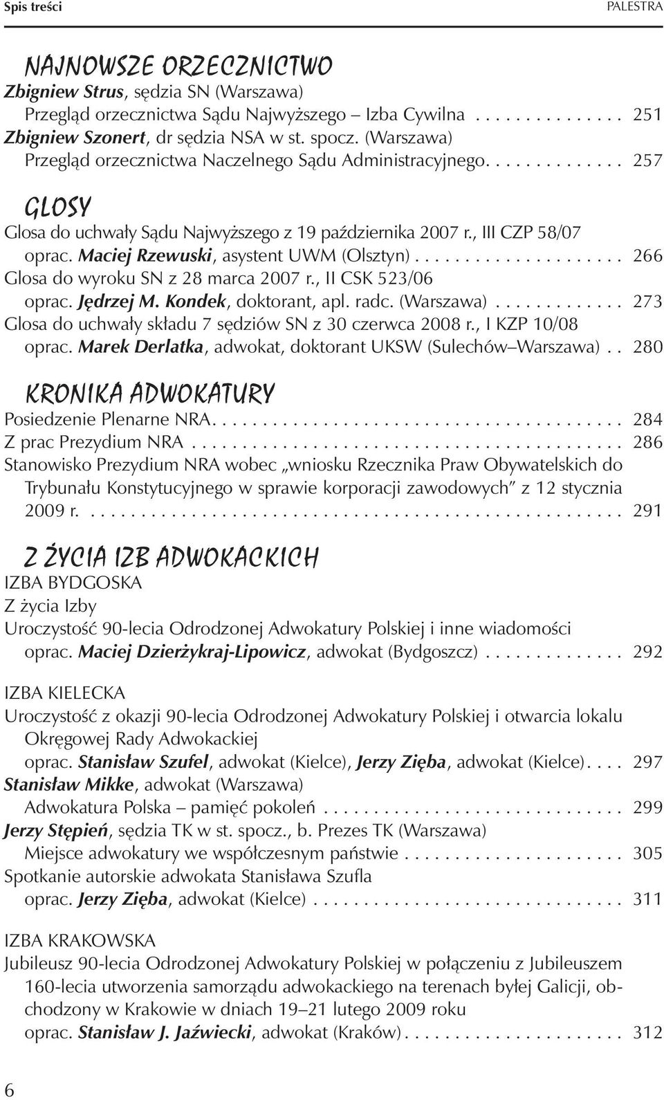 Maciej Rzewuski, asystent UWM (Olsztyn)..................... 266 Glosa do wyroku SN z 28 marca 2007 r., II CSK 523/06 oprac. Jędrzej M. Kondek, doktorant, apl. radc. (Warszawa).