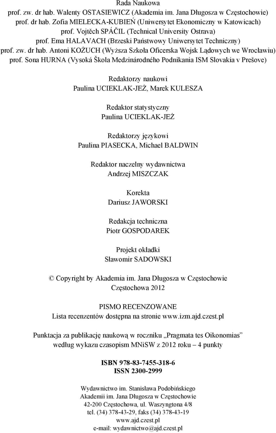 Sona HURNA (Vysoká Škola Medzinárodného Podnikania ISM Slovakia v Prešove) Redaktorzy naukowi Paulina UCIEKLAK-JEŻ, Marek KULESZA Redaktor statystyczny Paulina UCIEKLAK-JEŻ Redaktorzy językowi