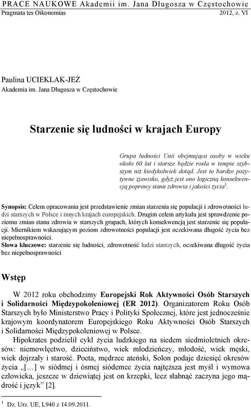 Jest to bardzo pozytywne zjawisko, gdyż jest ono logiczną konsekwencją poprawy stanu zdrowia i jakości życia 1.