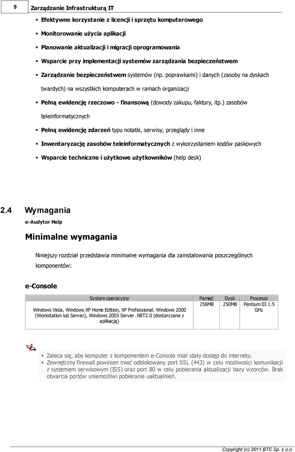 poprawkami) i danych (zasoby na dyskach twardych) na wszystkich komputerach w ramach organizacji Pełną ewidencję rzeczowo - finansową (dowody zakupu, faktury, itp.