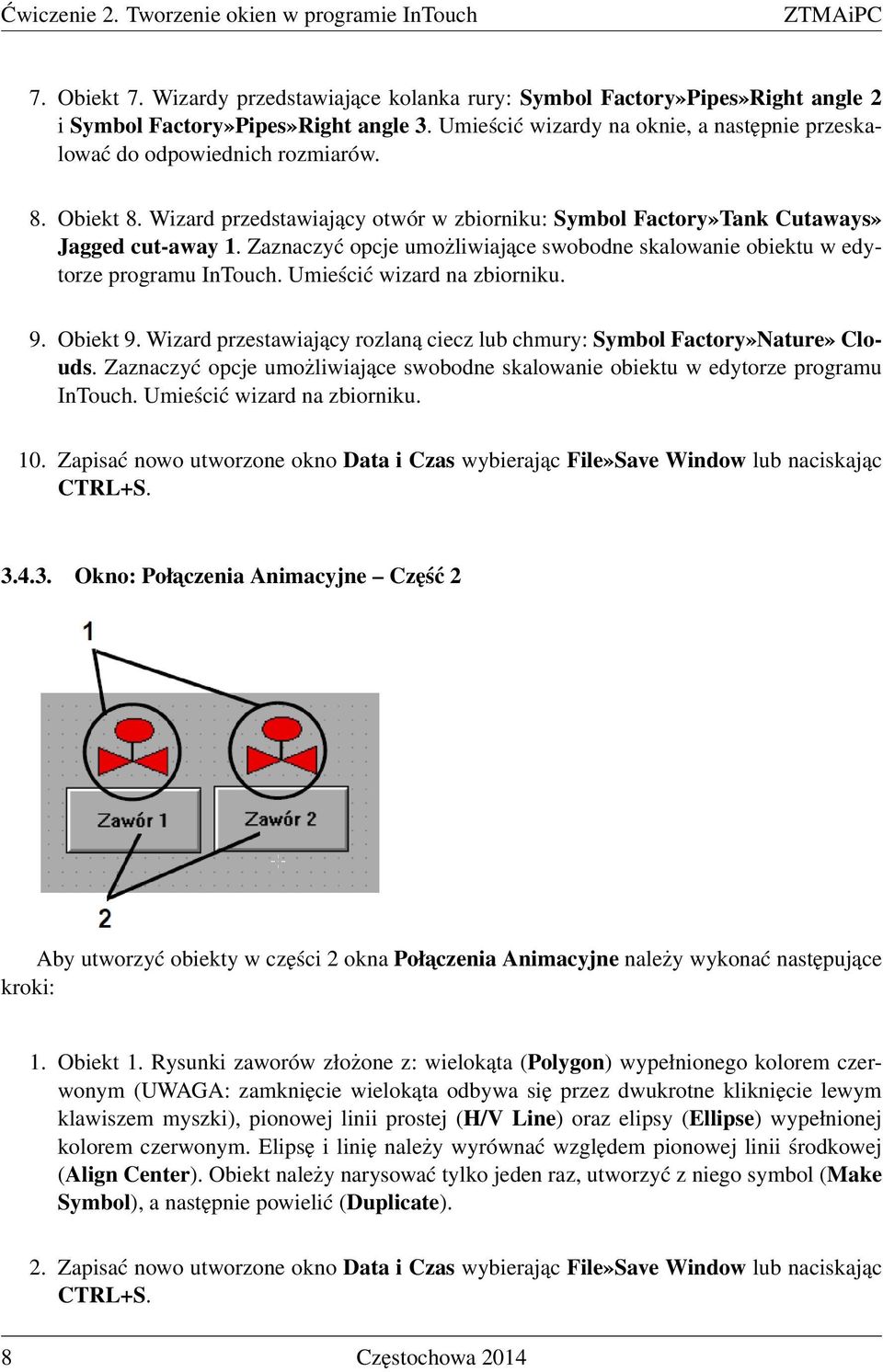 Zaznaczyć opcje umożliwiające swobodne skalowanie obiektu w edytorze programu InTouch. Umieścić wizard na zbiorniku. 9. Obiekt 9.