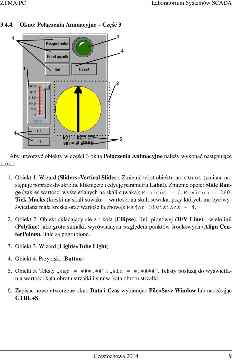 Zmienić opcje: Slide Range (zakres wartości wyświetlanych na skali suwaka): Minimum = 0, Maximum = 360, Tick Marks (kreski na skali suwaka wartości na skali suwaka, przy których ma być wyświetlana