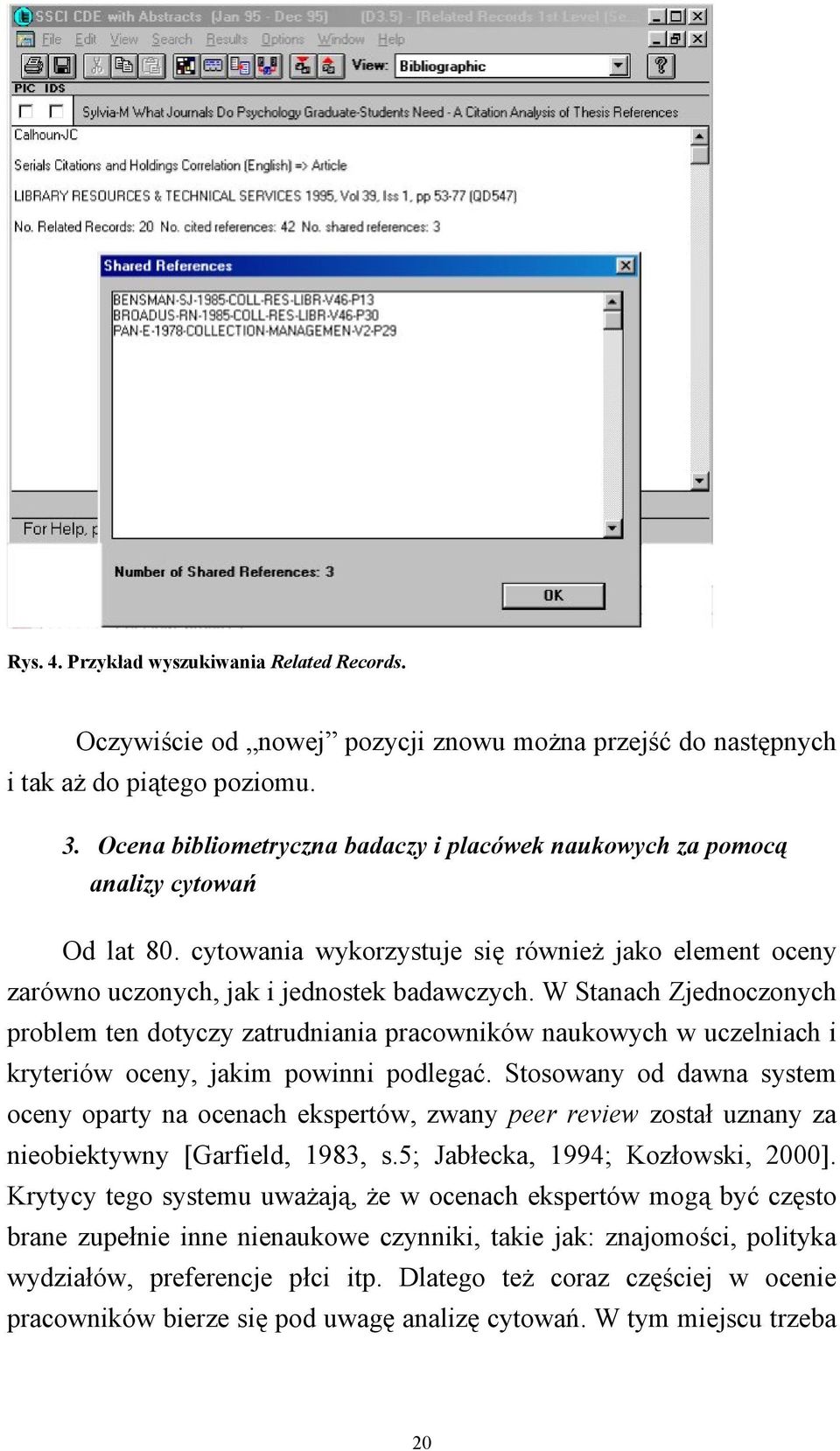 W Stanach Zjednoczonych problem ten dotyczy zatrudniania pracowników naukowych w uczelniach i kryteriów oceny, jakim powinni podlegać.