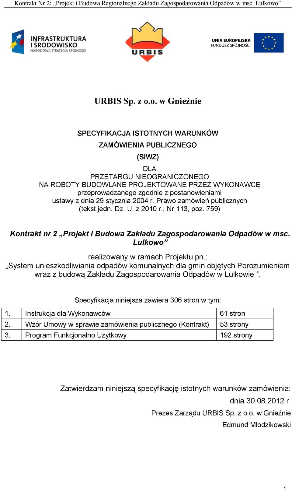 ustawy z dnia 29 stycznia 2004 r. Prawo zamówień publicznych (tekst jedn. Dz. U. z 2010 r., Nr 113, poz. 759) Kontrakt nr 2 Projekt i Budowa Zakładu Zagospodarowania Odpadów w msc.