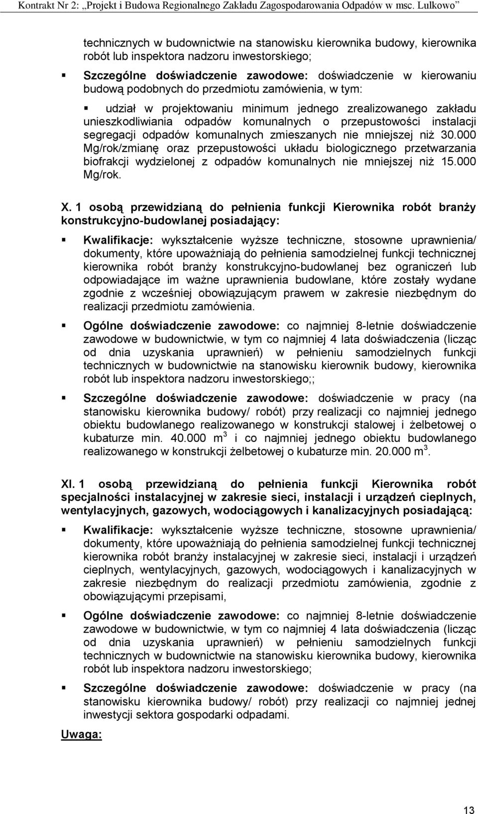 zmieszanych nie mniejszej niż 30.000 Mg/rok/zmianę oraz przepustowości układu biologicznego przetwarzania biofrakcji wydzielonej z odpadów komunalnych nie mniejszej niż 15.000 Mg/rok. X.