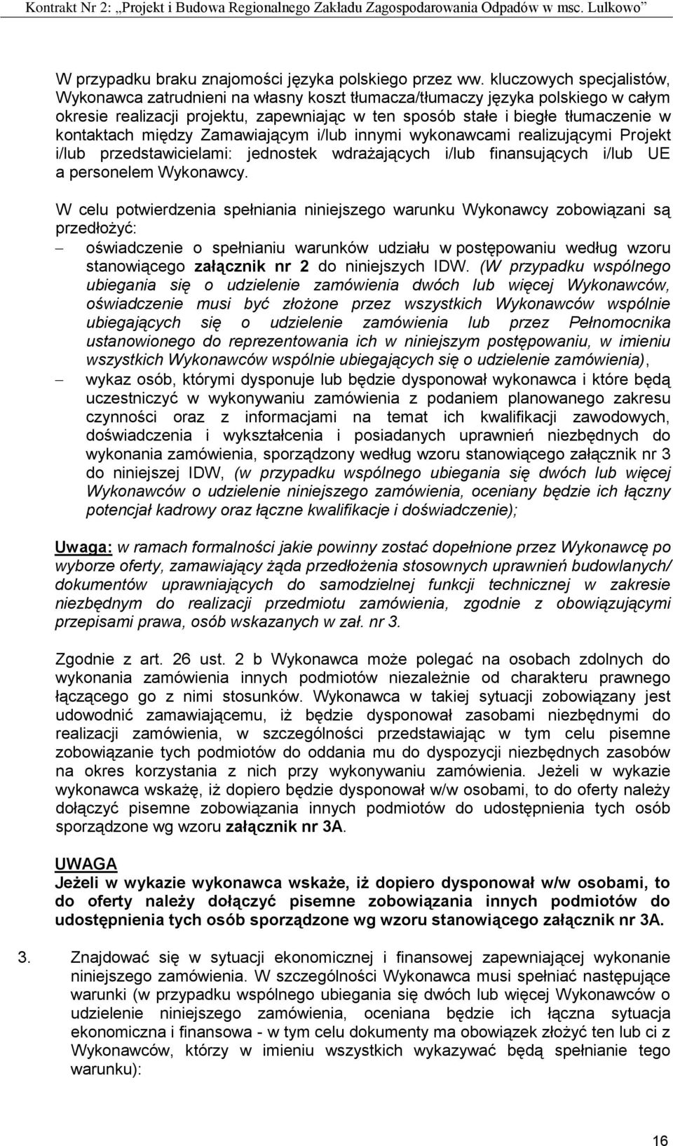 między Zamawiającym i/lub innymi wykonawcami realizującymi Projekt i/lub przedstawicielami: jednostek wdrażających i/lub finansujących i/lub UE a personelem Wykonawcy.