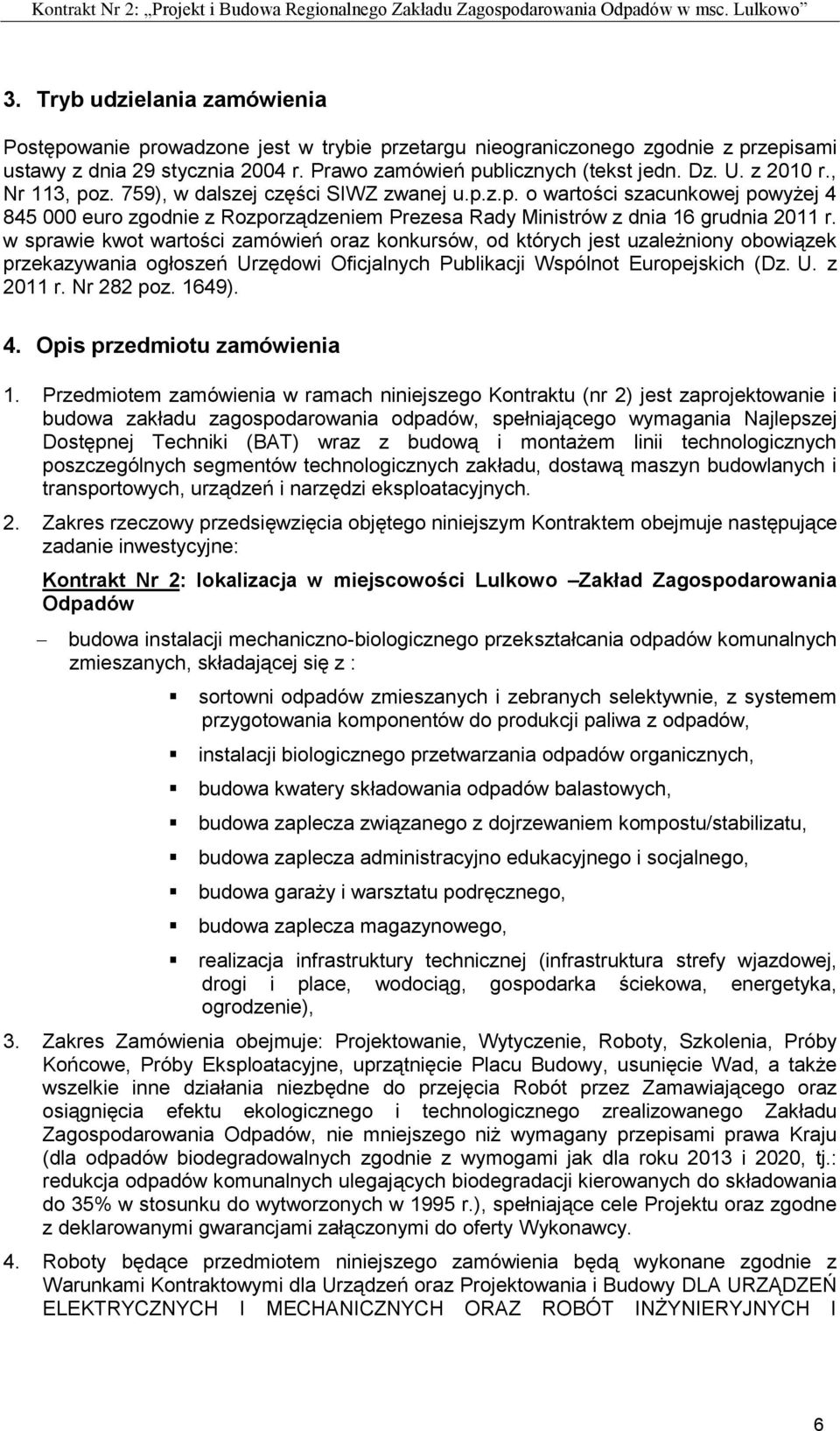 w sprawie kwot wartości zamówień oraz konkursów, od których jest uzależniony obowiązek przekazywania ogłoszeń Urzędowi Oficjalnych Publikacji Wspólnot Europejskich (Dz. U. z 2011 r. Nr 282 poz. 1649).