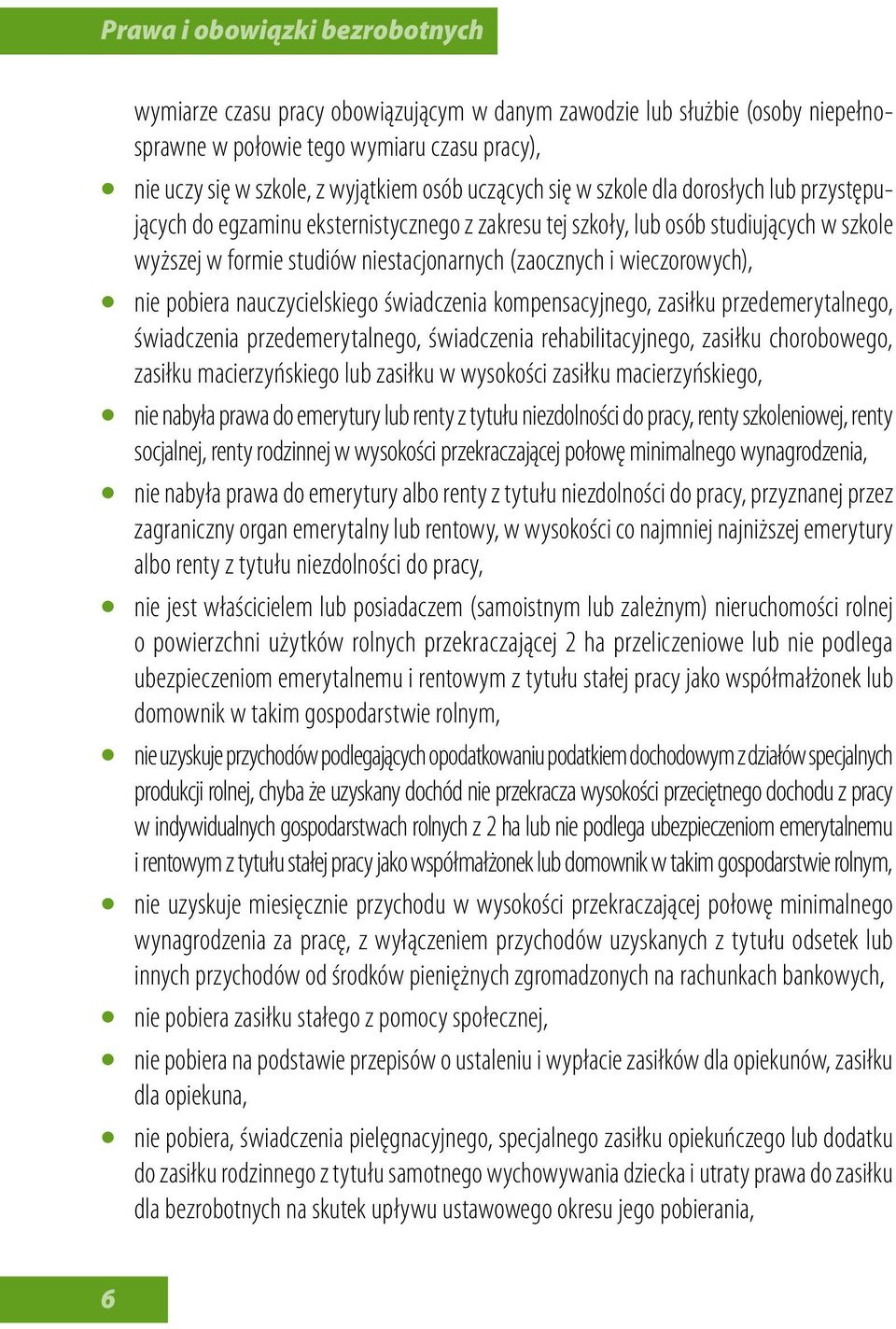 wieczorowych), nie pobiera nauczycielskiego świadczenia kompensacyjnego, zasiłku przedemerytalnego, świadczenia przedemerytalnego, świadczenia rehabilitacyjnego, zasiłku chorobowego, zasiłku