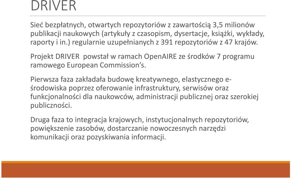 Pierwsza faza zakładała budowę kreatywnego, elastycznego e- środowiska poprzez oferowanie infrastruktury, serwisów oraz funkcjonalności dla naukowców, administracji