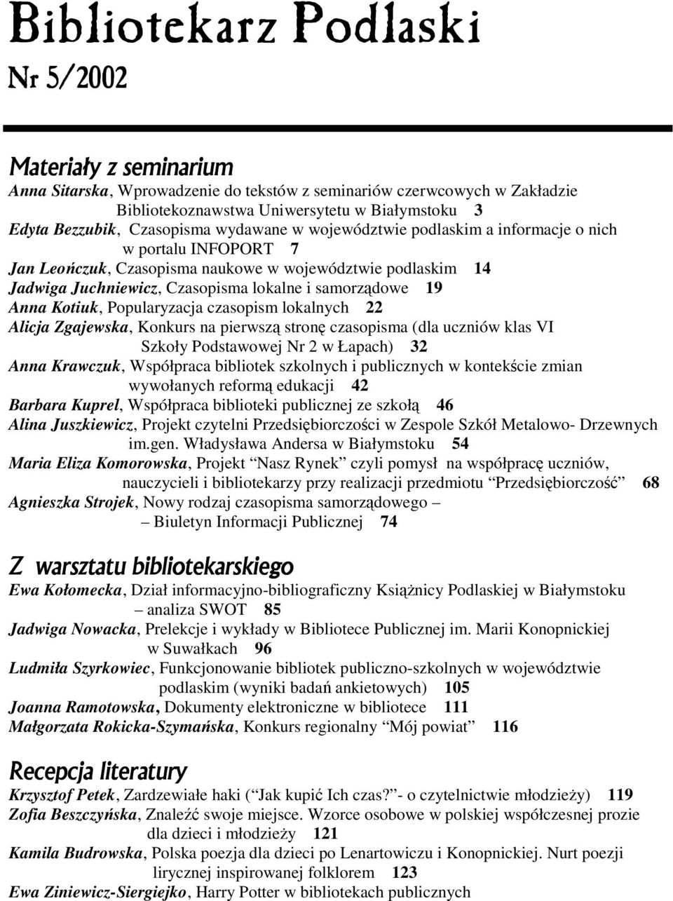 samorządowe 19 Anna Kotiuk, Popularyzacja czasopism lokalnych 22 Alicja Zgajewska, Konkurs na pierwszą stronę czasopisma (dla uczniów klas VI Szkoły Podstawowej Nr 2 w Łapach) 32 Anna Krawczuk,