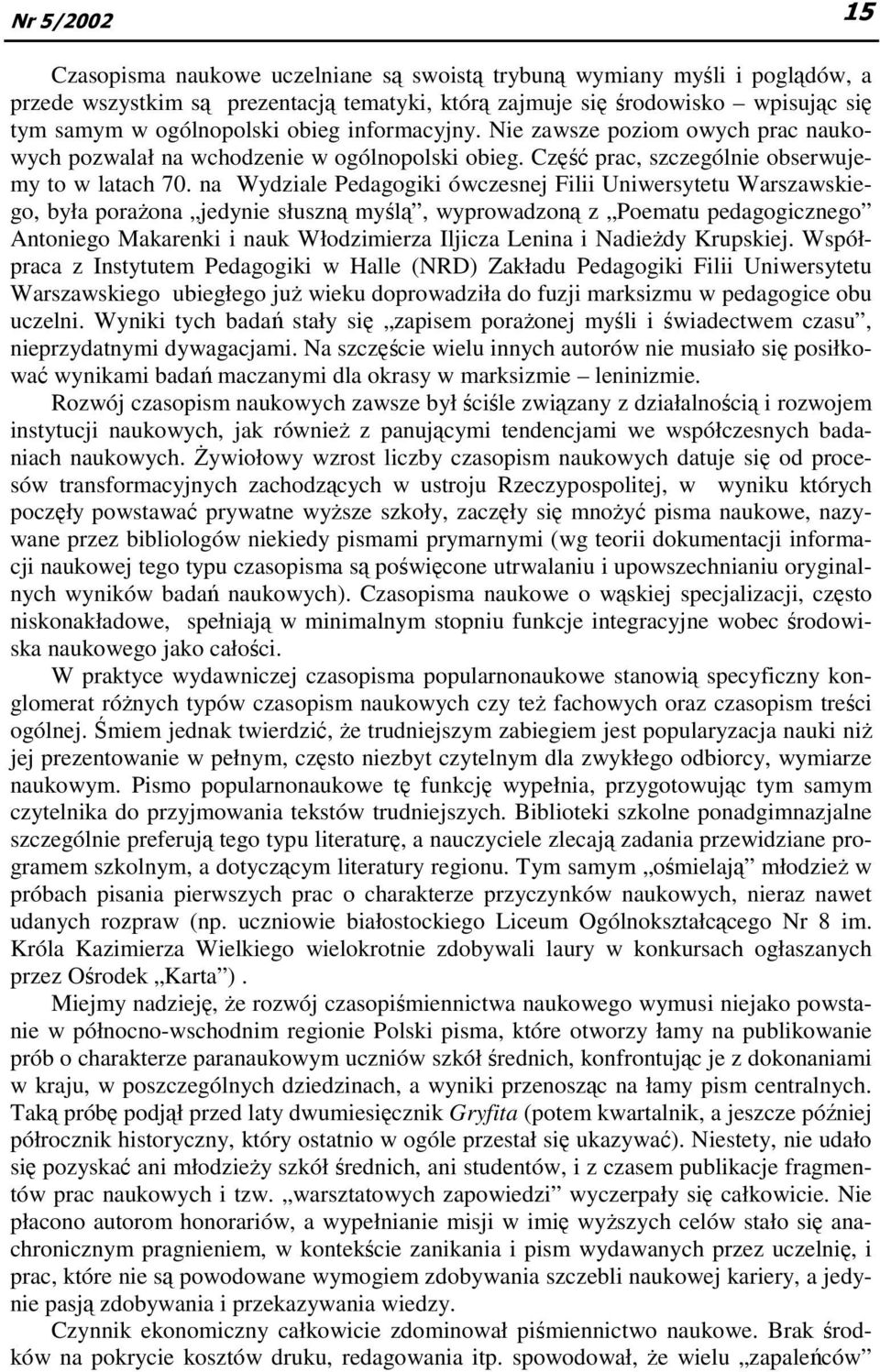 na Wydziale Pedagogiki ówczesnej Filii Uniwersytetu Warszawskiego, była poraŝona jedynie słuszną myślą, wyprowadzoną z Poematu pedagogicznego Antoniego Makarenki i nauk Włodzimierza Iljicza Lenina i