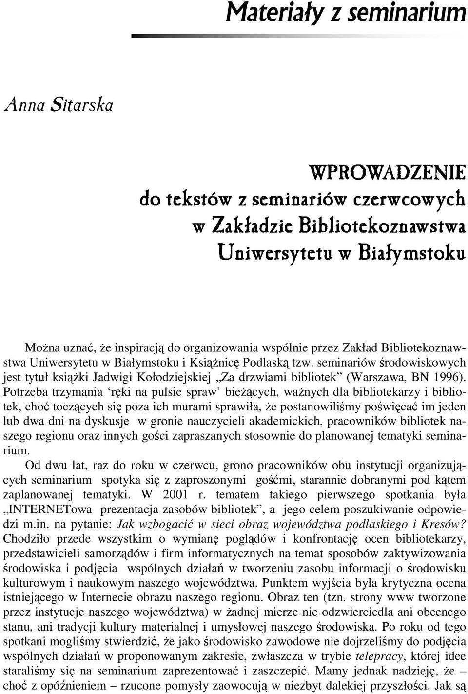 seminariów środowiskowych jest tytuł ksiąŝki Jadwigi Kołodziejskiej Za drzwiami bibliotek (Warszawa, BN 1996).