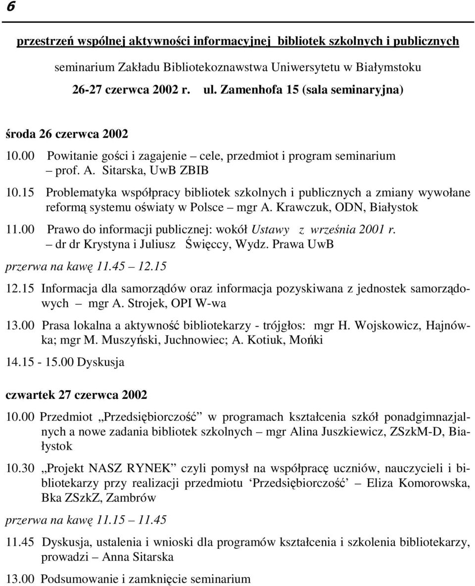 15 Problematyka współpracy bibliotek szkolnych i publicznych a zmiany wywołane reformą systemu oświaty w Polsce mgr A. Krawczuk, ODN, Białystok 11.