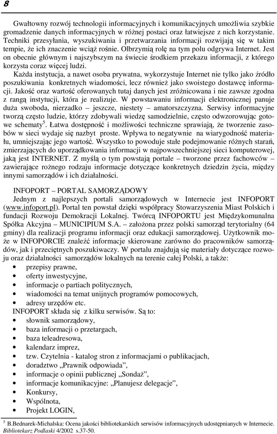 Jest on obecnie głównym i najszybszym na świecie środkiem przekazu informacji, z którego korzysta coraz więcej ludzi.