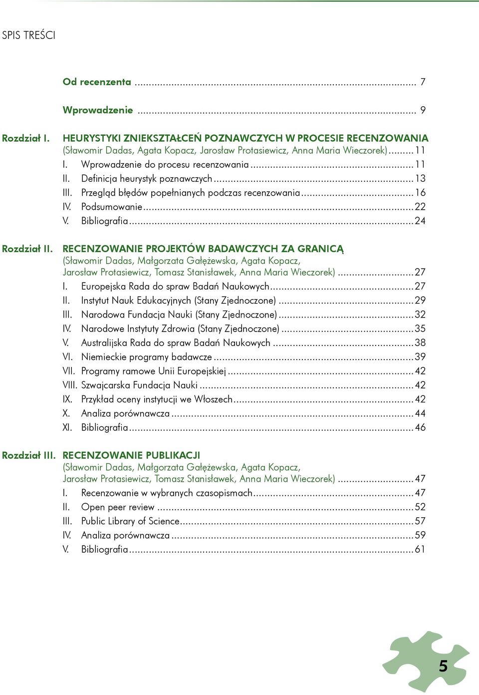 ..24 Rozdział II. RECENZOWANIE PROJEKTÓW BADAWCZYCH ZA GRANICĄ (Sławomir Dadas, Małgorzata Gałężewska, Agata Kopacz, Jarosław Protasiewicz, Tomasz Stanisławek, Anna Maria Wieczorek)...27 I.