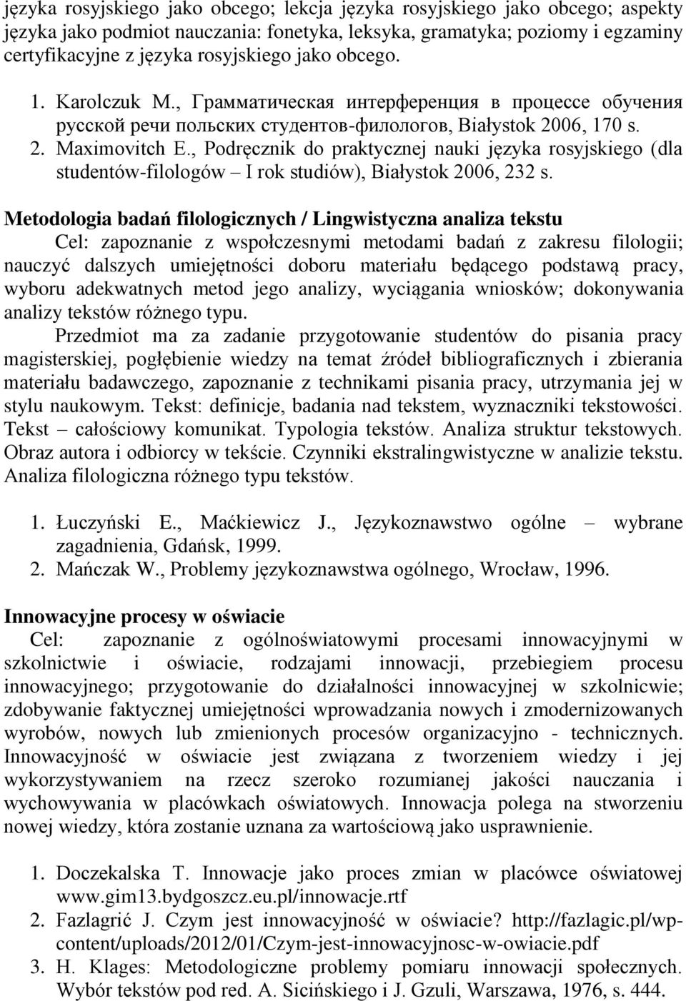 , Podręcznik do praktycznej nauki języka rosyjskiego (dla studentów-filologów I rok studiów), Białystok 2006, 232 s.
