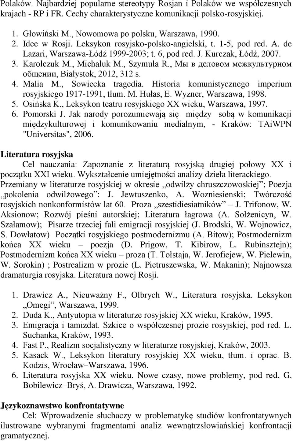 Karolczuk M., Michaluk M., Szymula R., Мы в деловом межкультурном общении, Białystok, 2012, 312 s. 4. Malia M., Sowiecka tragedia. Historia komunistycznego imperium rosyjskiego 1917-1991, tłum. M. Hułas, E.