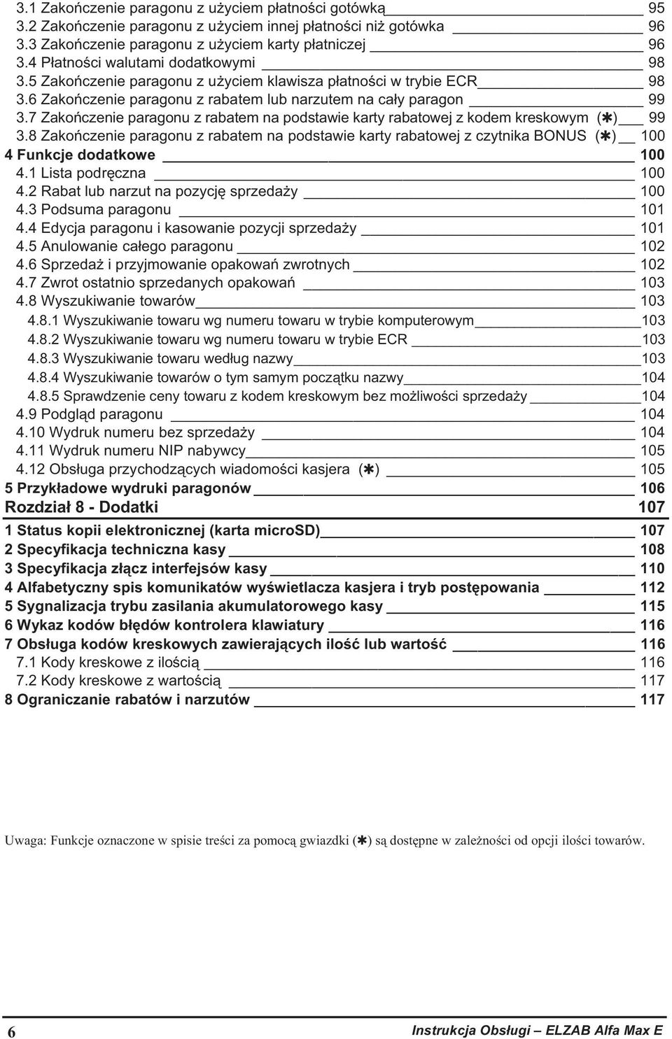 7 Zakoczenie paragonu z rabatem na podstawie karty rabatowej z kodem kreskowym () 99 3.8 Zakoczenie paragonu z rabatem na podstawie karty rabatowej z czytnika BONUS () 100 4 Funkcje dodatkowe 100 4.