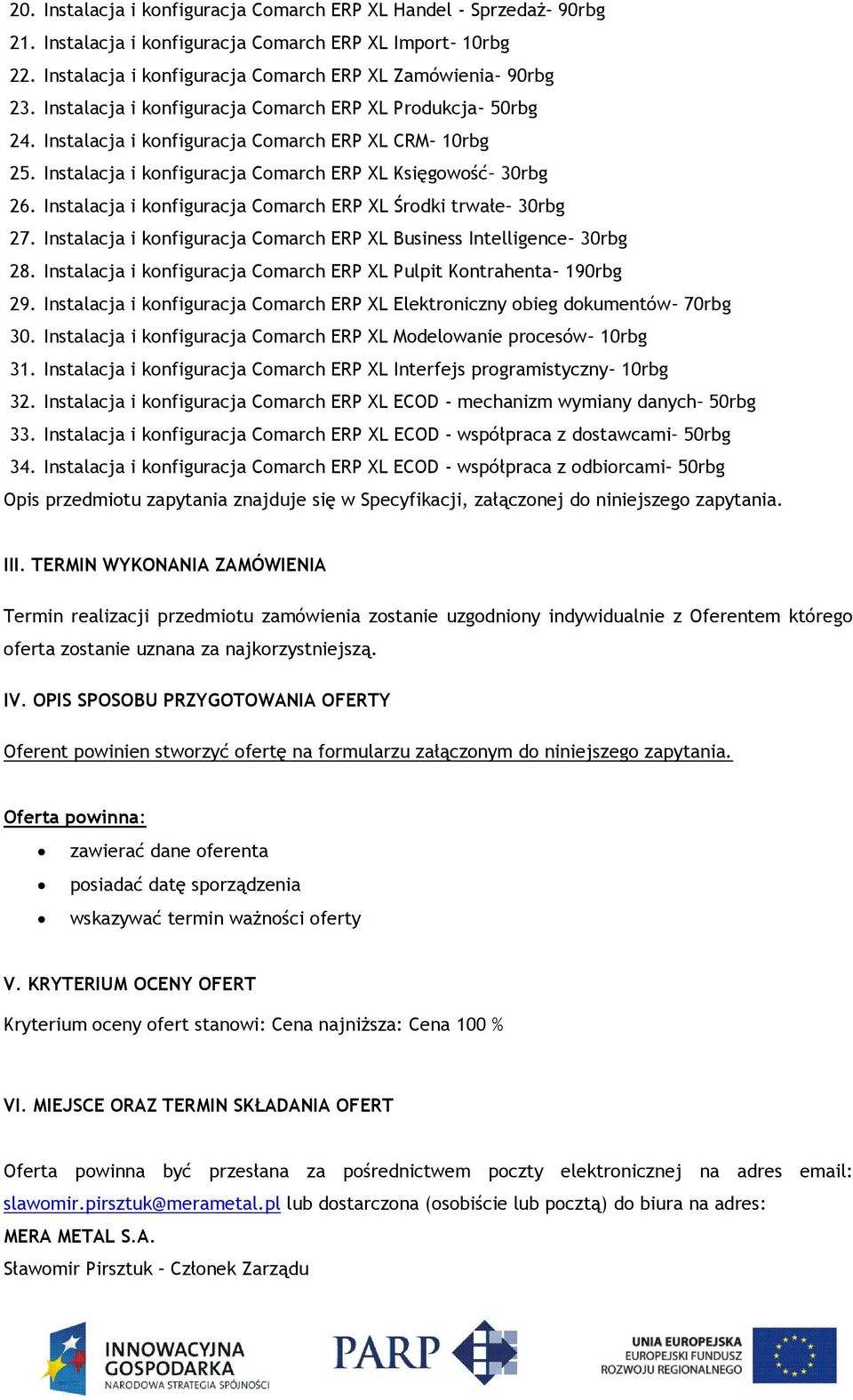 Instalacja i konfiguracja Comarch ERP XL Środki trwałe 30rbg 27. Instalacja i konfiguracja Comarch ERP XL Business Intelligence 30rbg 28.