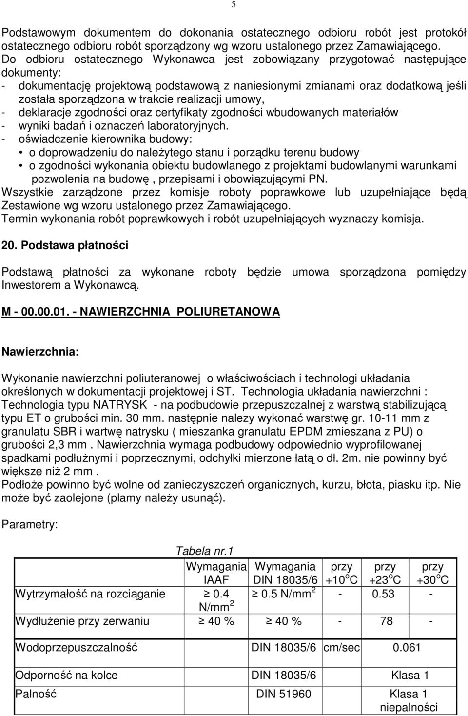 realizacji umowy, - deklaracje zgodności oraz certyfikaty zgodności wbudowanych materiałów - wyniki badań i oznaczeń laboratoryjnych.