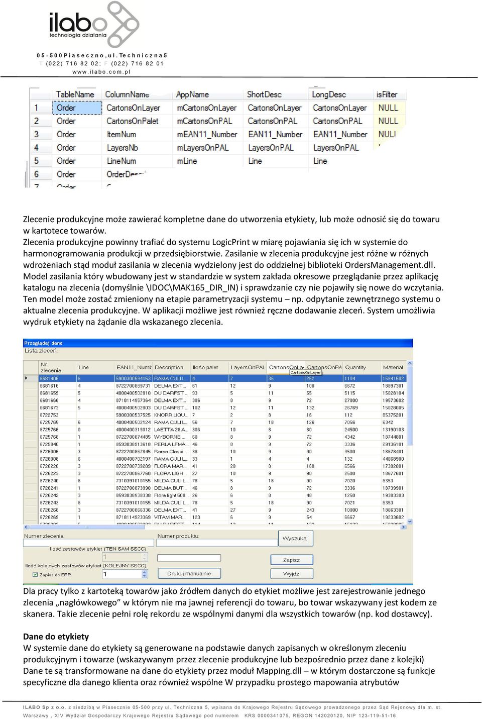 Zasilanie w zlecenia produkcyjne jest różne w różnych wdrożeniach stąd moduł zasilania w zlecenia wydzielony jest do oddzielnej biblioteki OrdersManagement.dll.