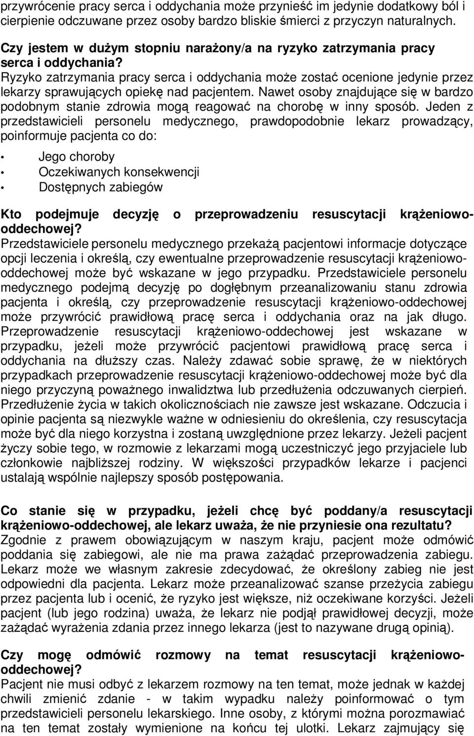 Ryzyko zatrzymania pracy serca i oddychania może zostać ocenione jedynie przez lekarzy sprawujących opiekę nad pacjentem.