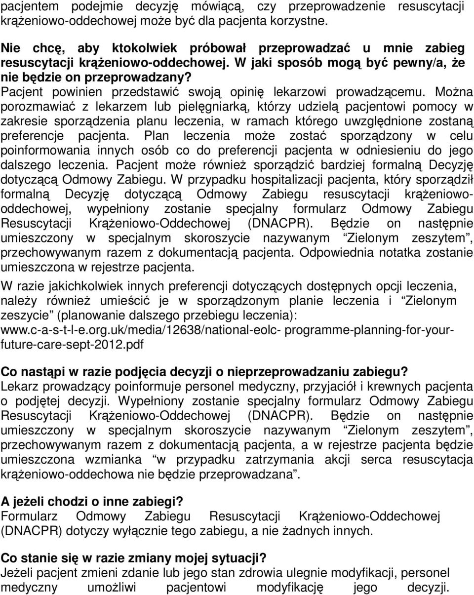 Pacjent powinien przedstawić swoją opinię lekarzowi prowadzącemu.