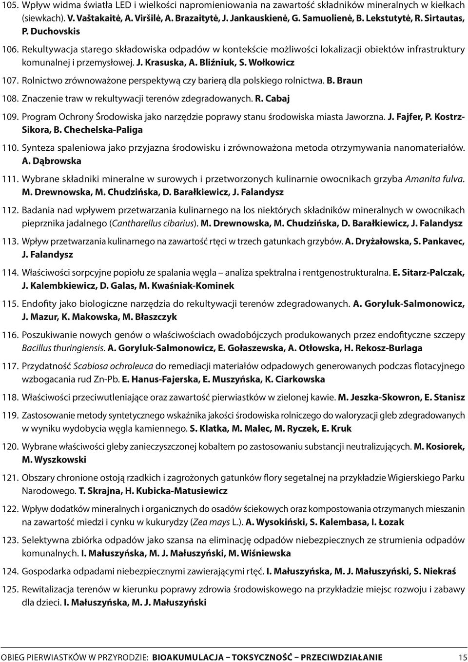 Wołkowicz 07. Rolnictwo zrównoważone perspektywą czy barierą dla polskiego rolnictwa. B. Braun 08. Znaczenie traw w rekultywacji terenów zdegradowanych. R. Cabaj 09.