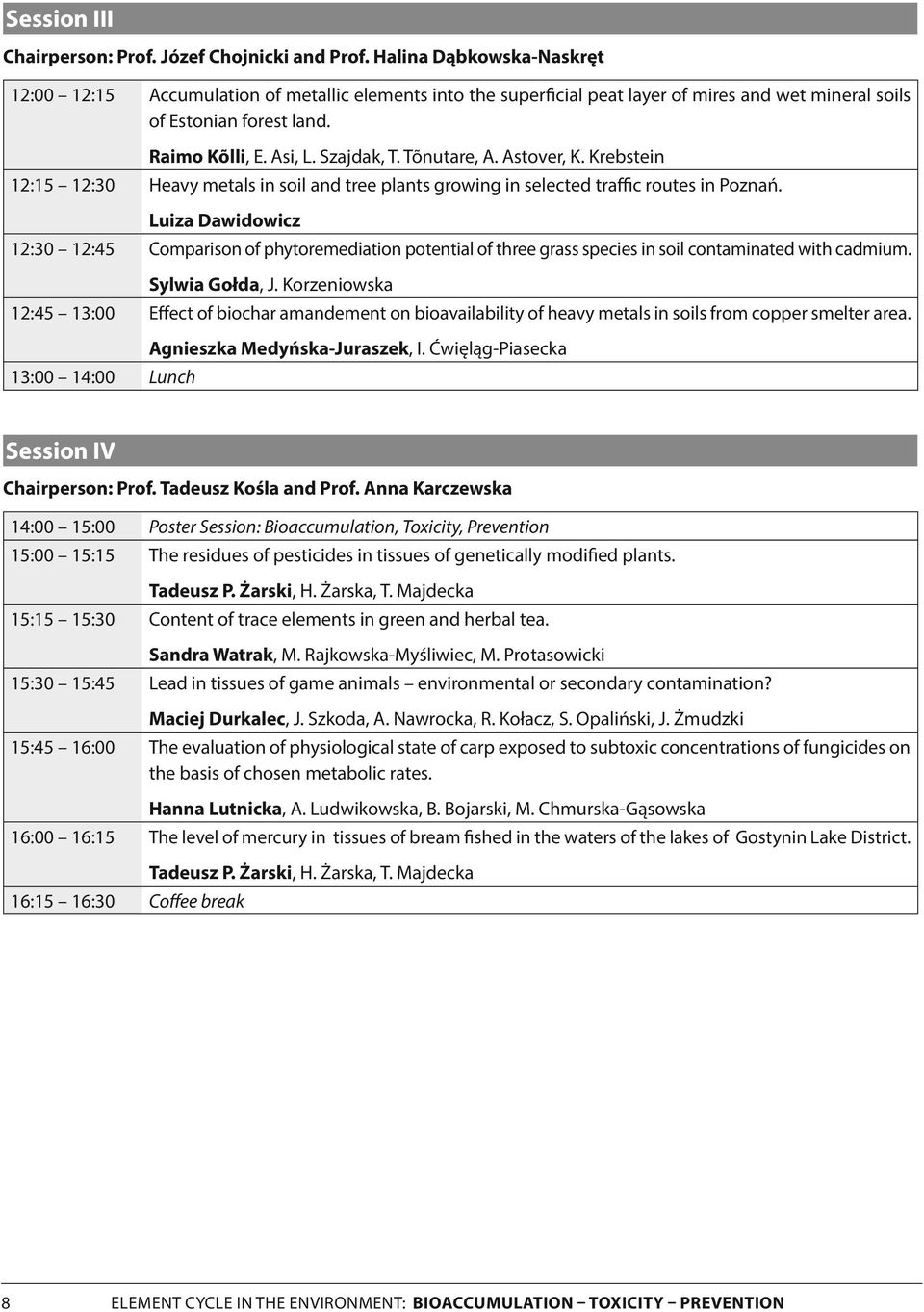 Tõnutare, A. Astover, K. Krebstein 2:5 2:30 Heavy metals in soil and tree plants growing in selected traffic routes in Poznań.